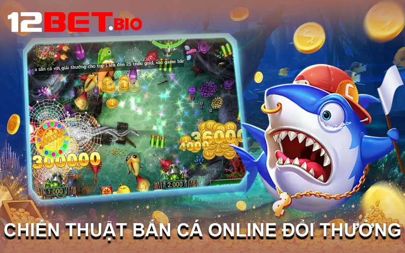 Chiến Thuật Bắn Cá Online Đổi Thưởng