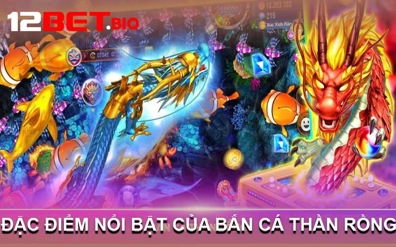 đặc điểm nổi bật của bắn cá thần rồng